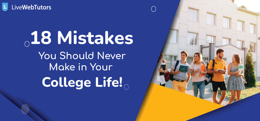 18 Mistakes You Should Never Make in Your College Life